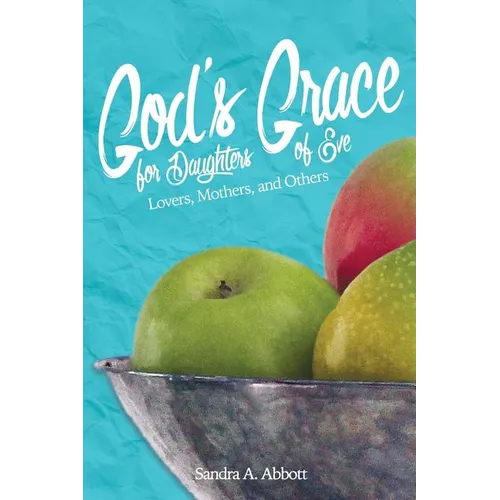 God's Grace for Daughters of Eve: Lovers, Mothers and Others