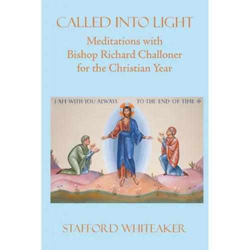 Called into Light: Meditations with Bishop Richard Challoner for the Christian Year