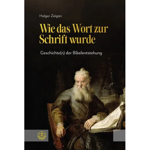 Wie Das Wort Zur Schrift Wurde: Geschichte(n) Der Bibelentstehung