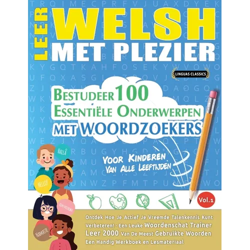 Leer Welsh Met Plezier - Voor Kinderen: Van Alle Leeftijden - Bestudeer 100 Essentiële Onderwerpen Met Woordzoekers - Vol.1