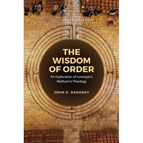 The Wisdom of Order: An Exploration of Lonergan's Method in Theology