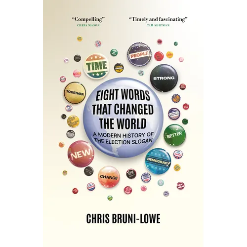 Eight Words That Changed the World: A Modern History of the Election Slogan