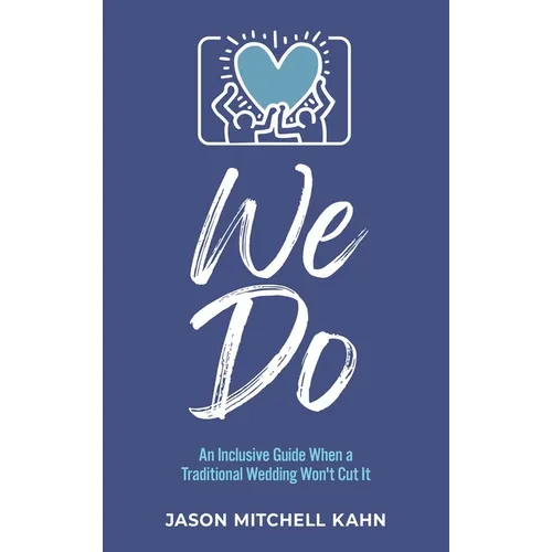 We Do: An Inclusive Guide When a Traditional Wedding Won't Cut It