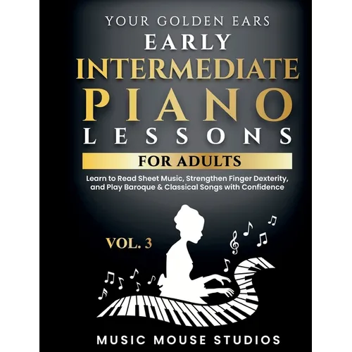 Your Golden Ears Vol. 3 - Early Intermediate Piano Lessons For Adults