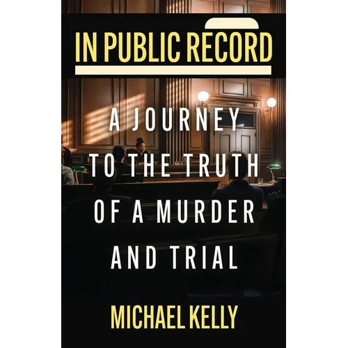 In Public Record: A Journey To The Truth Of A Murder And Trial