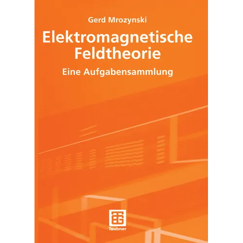 Elektromagnetische Feldtheorie: Eine Aufgabensammlung