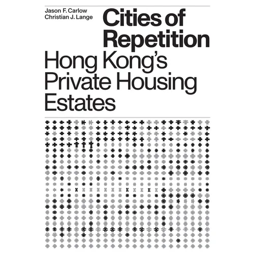 Cities of Repetition: Hong Kong's Private Housing Estates