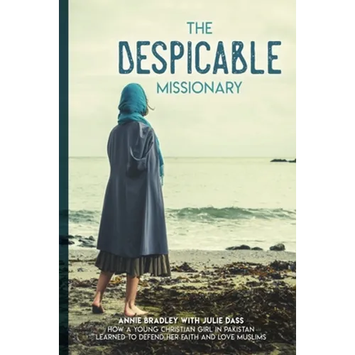 The Despicable Missionary: How a young Christian girl in Pakistan learned to defend her faith and love Muslims