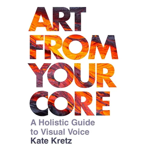 Art from Your Core: A Holistic Guide to Visual Voice