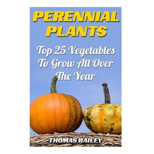 Perennial Plants: Top 25 Vegetables To Grow All Over The Year