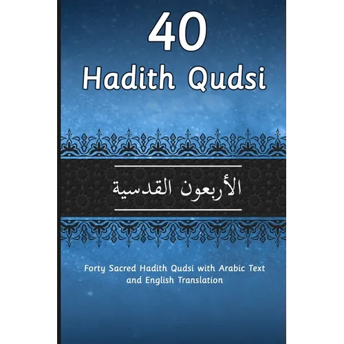 40 Hadith Qudsi: Forty Sacred Hadith Qudsi with Arabic Text and English Translation