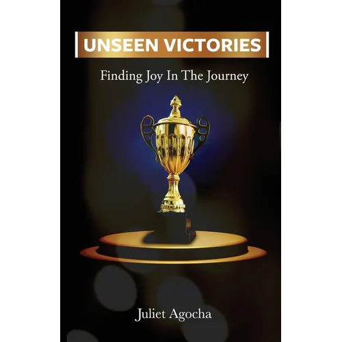 Unseen Victories: Finding Joy in the Journey