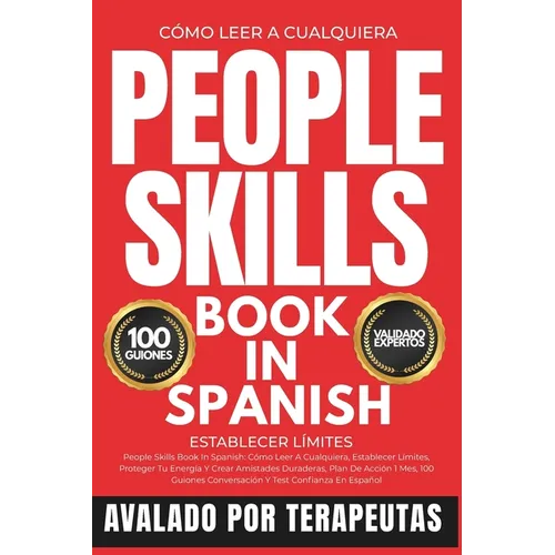 People Skills Book In Spanish: Cómo Leer A Cualquiera, Establecer Límites, Proteger Tu Energía Y Crear Amistades Duraderas, Plan De Acción 1 Mes, 100