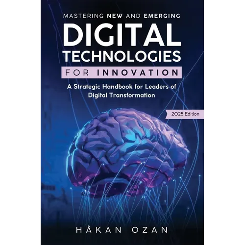 Mastering New and Emerging Digital Technologies: A Strategic Handbook for Leaders of Digital Transformation
