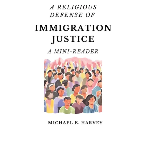 A Religious Defense of Immigration Justice: A Mini-Reader