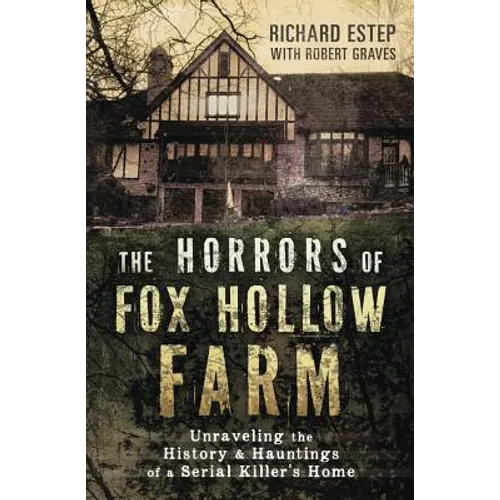 The Horrors of Fox Hollow Farm: Unraveling the History & Hauntings of a Serial Killer's Home