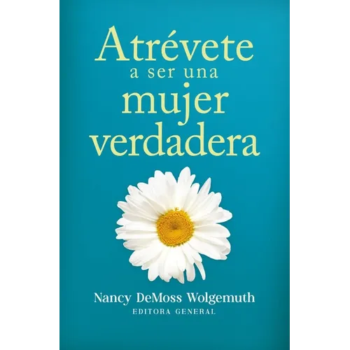 Atrévete a Ser Una Mujer Verdadera (Becoming a True Woman)