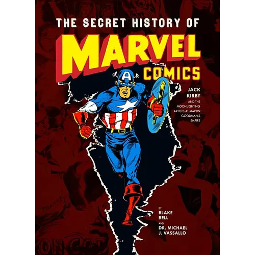 The Secret History of Marvel Comics: Jack Kirby and the Moonlighting Artists at Martin Goodman's Empire