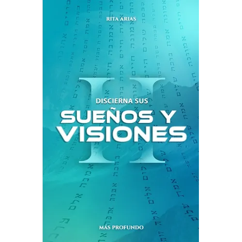 Discierna Sus Sueños Y Visiones II: Más Profundo