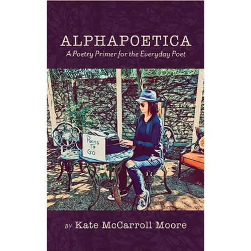 Alphapoetica: A Poetry Primer for the Everyday Poet