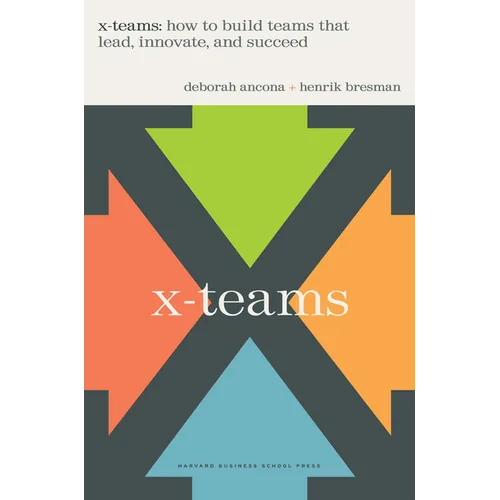 X-Teams: How to Build Teams That Lead, Innovate, and Succeed
