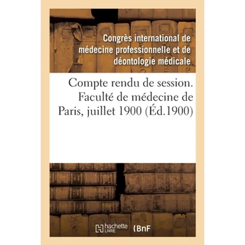 Compte Rendu de Session. Faculté de Médecine de Paris, Juillet 1900