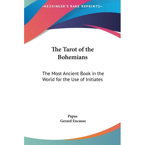 The Tarot of the Bohemians: The Most Ancient Book in the World for the Use of Initiates