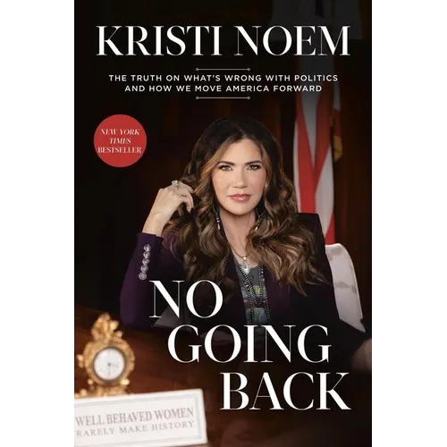 No Going Back: The Truth on What's Wrong with Politics and How We Move America Forward