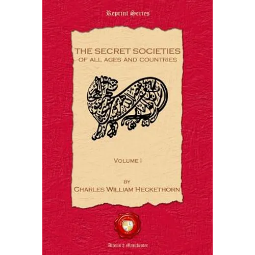 The Secret Societies of all Ages and Countries. Volume I