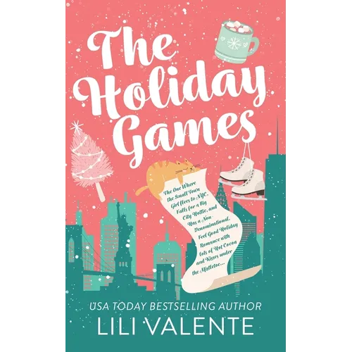 The Holiday Games: The One Where the Small Town Girl flees to NYC, Falls for a Big City Hottie, and Has a Non-Denominational, Feel Good H
