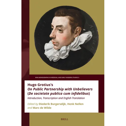 Hugo Grotius's on Public Partnership with Unbelievers (de Societate Publica Cum Infidelibus): Introduction, Transcription and English Translation
