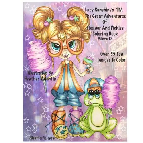 Lacy Sunshine's The Great Adventures Of Eleanor and Pickles Coloring Book Vol.17: Whimsical Big Eyes Art Froggy Fun Coloring Book For Adults and Child