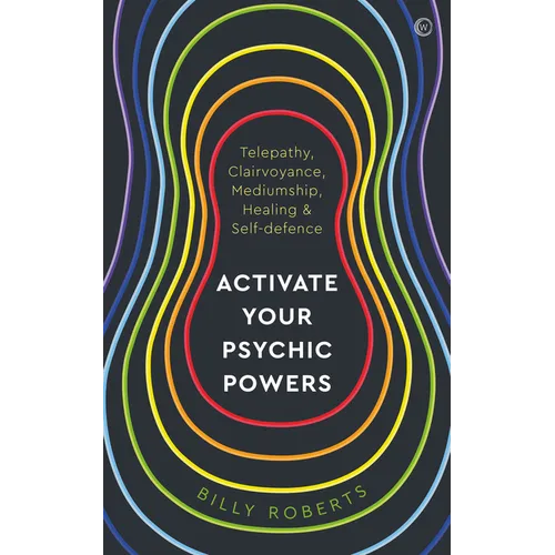 Activate Your Psychic Powers: Telepathy, Clairvoyance, Mediumship, Healing & Self-Defence
