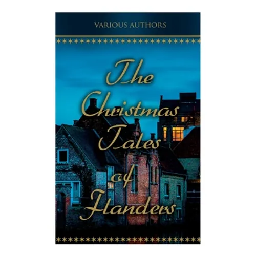 The Christmas Tales of Flanders: Traditional Holiday Folk Tales: The Enchanted Apple-Tree, The Emperor's Parrot, Balten and the Wolf