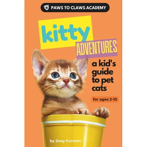 Paws to Claws Academy Kitty Adventures: a kid's guide to pet cats