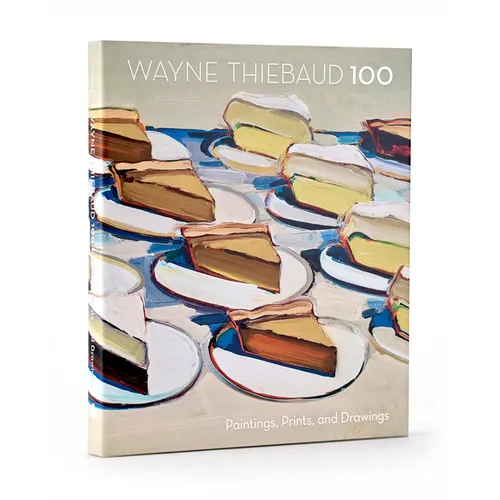 Wayne Thiebaud 100: Paintings, Prints, and Drawings