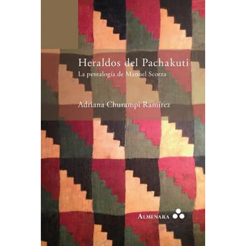 Heraldos del Pachakuti. La Pentalogía de Manuel Scorza