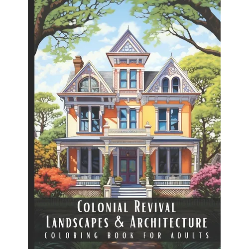 Colonial Revival Landscapes & Architecture Coloring Book for Adults: Beautiful Nature Landscapes Sceneries and Foreign Buildings Coloring Book for Adu