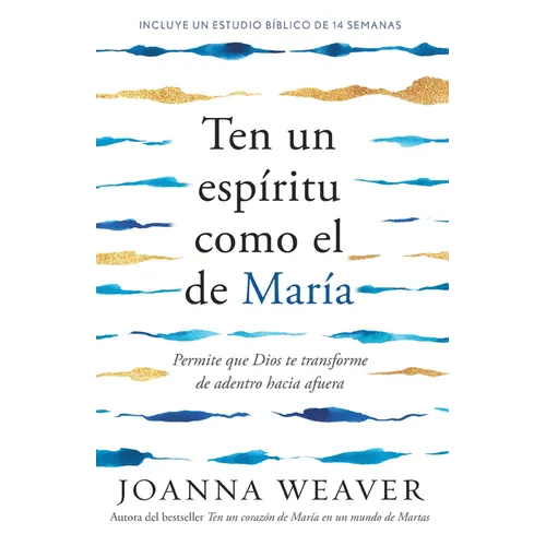 Ten Un Espíritu Como El de María: Permite Que Dios Te Transforme de Adentro Hacia Afuera / Having a Mary Spirit