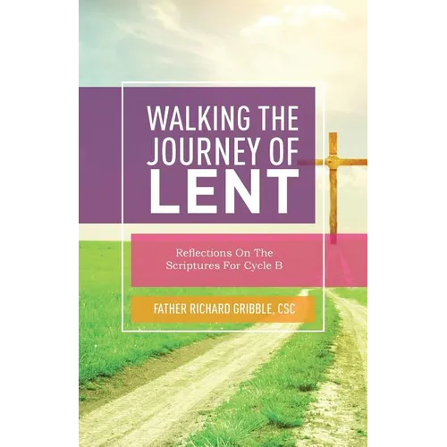 Walking the Journey of Lent: Reflections on the Scriptures for Cycle B