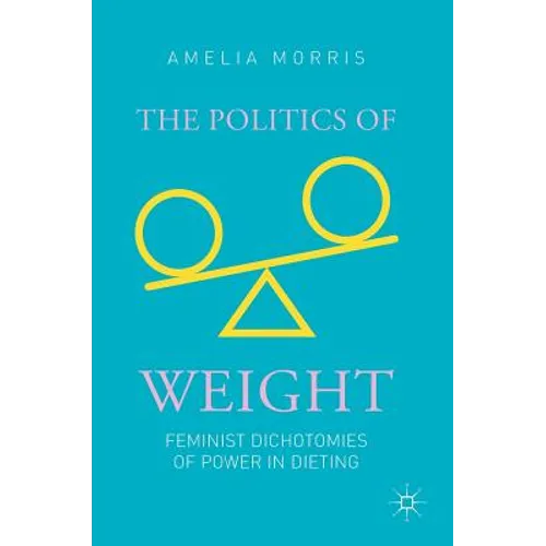 The Politics of Weight: Feminist Dichotomies of Power in Dieting