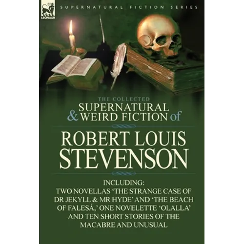 The Collected Supernatural and Weird Fiction of Robert Louis Stevenson: Two Novellas 'The Strange Case of Dr Jekyll & MR Hyde' and 'The Beach of Fales