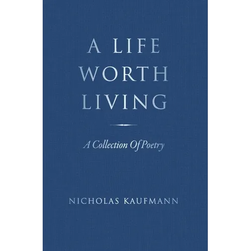 A Life Worth Living: A Collection Of Poetry