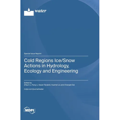 Cold Regions Ice/Snow Actions in Hydrology, Ecology and Engineering