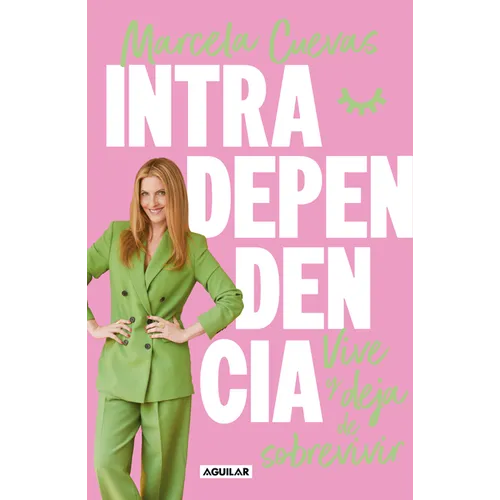 Intradependencia. Vive Y Deja de Sobrevivir / Intradependence: Live and Stop Surviving