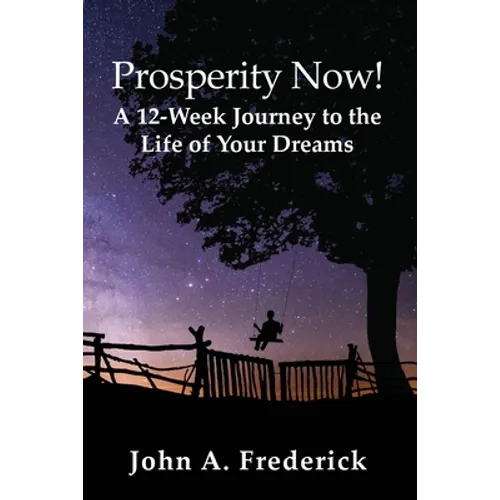 Prosperity Now! A 12-Week Journey to the Life of Your Dreams
