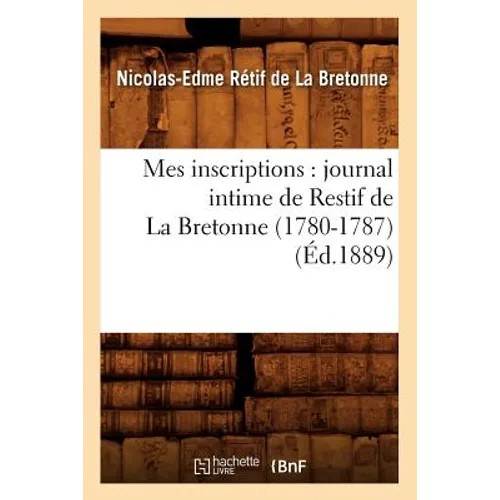 Mes inscriptions: journal intime de Restif de La Bretonne (1780-1787) (Éd.1889)