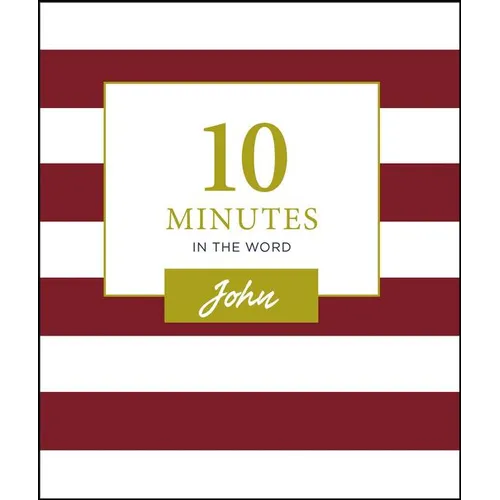 10 Minutes in the Word, John: A Short Journey Through the Gospel of John (a 46-Day Devotional)
