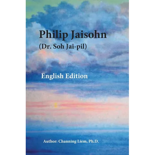 Philip Jaisohn (Dr. Soh Jai-pil) English Edition