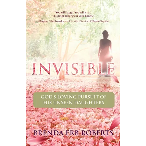 Invisible: God's Loving Pursuit of His Unseen Daughters